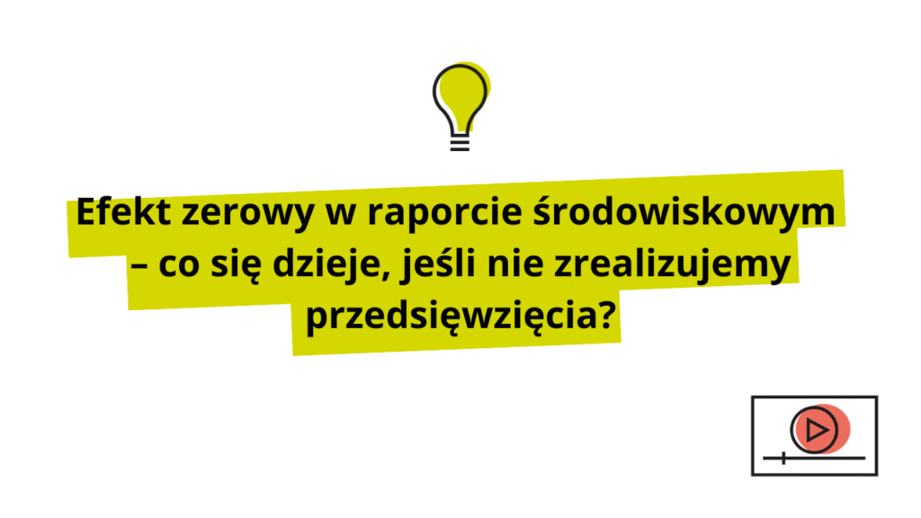 Efekt zerowy w raporcie środowiskowym – co się dzieje, jeśli nie zrealizujemy przedsięwzięcia?