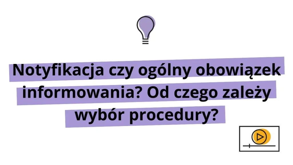 Notyfikacja czy ogólny obowiązek informowania? Od czego zależy wybór procedury?