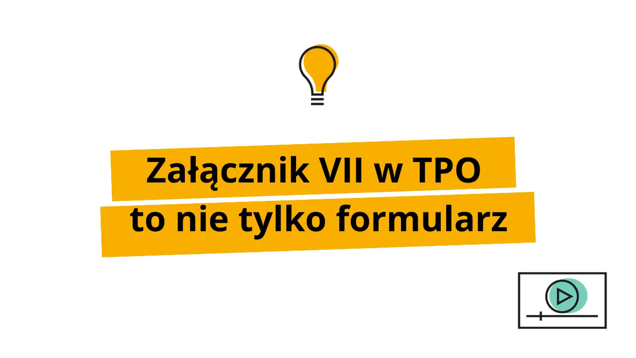 Załącznik VII w TPO to nie tylko formularz