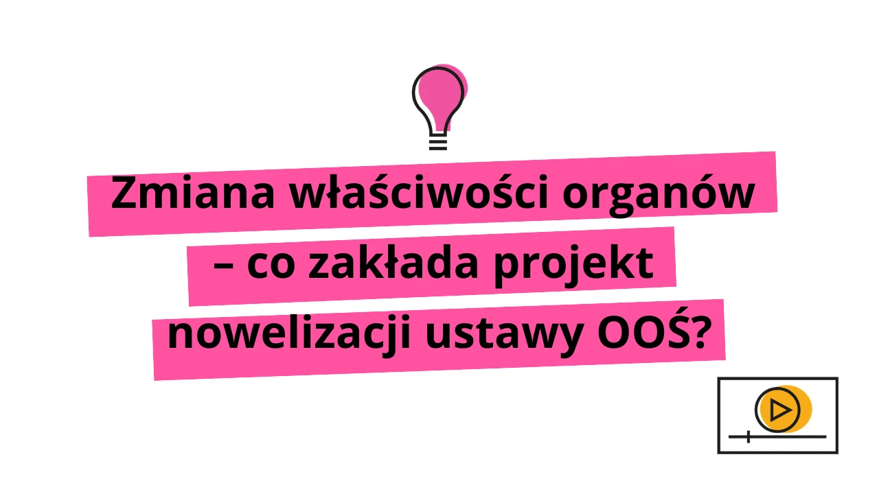zmiana właściwości organów - co zakłada projekt nowelizacji ustawy ooś?