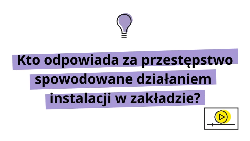 kto odpowiada za przestępstwo spowodowane działaniem instalacji w zakładzie