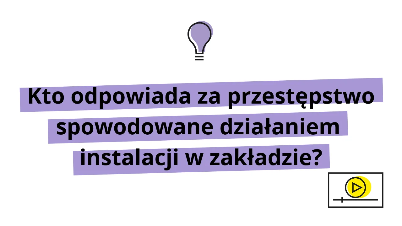 kto odpowiada za przestępstwo spowodowane działaniem instalacji w zakładzie